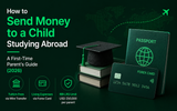 How to Send Money to a Child Studying Abroad: A First-Time Parent's Guide