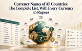 Currency Names of All Countries: The Complete List, With Every Currency in Rupees